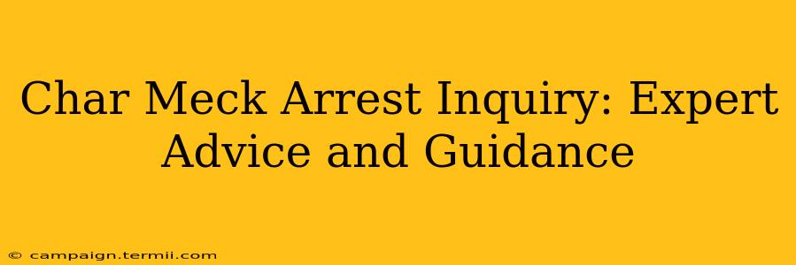 Char Meck Arrest Inquiry: Expert Advice and Guidance