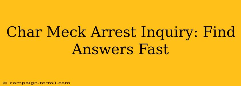 Char Meck Arrest Inquiry: Find Answers Fast