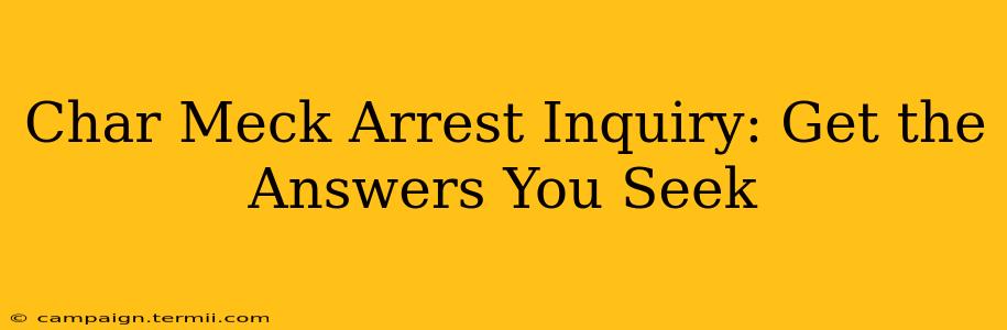 Char Meck Arrest Inquiry: Get the Answers You Seek