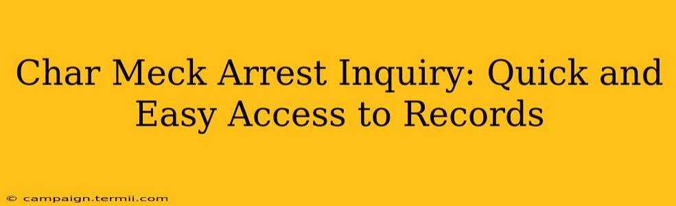 Char Meck Arrest Inquiry: Quick and Easy Access to Records