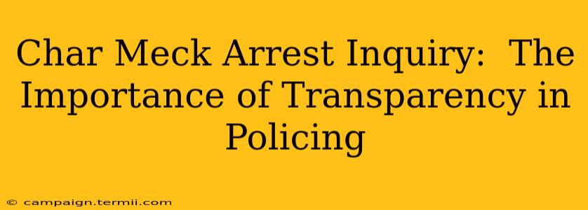 Char Meck Arrest Inquiry:  The Importance of Transparency in Policing