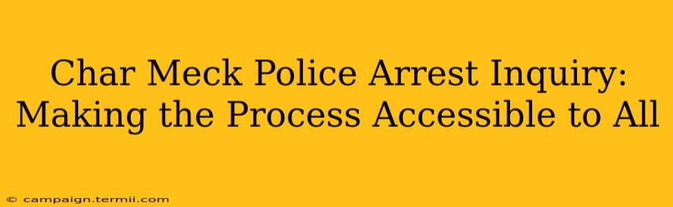 Char Meck Police Arrest Inquiry:  Making the Process Accessible to All