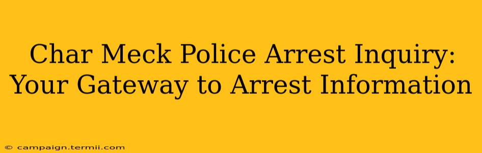 Char Meck Police Arrest Inquiry:  Your Gateway to Arrest Information