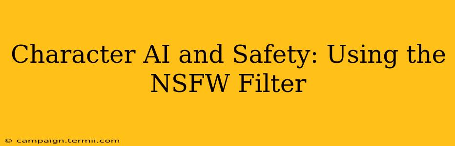 Character AI and Safety: Using the NSFW Filter