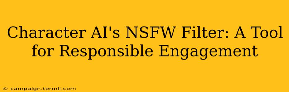 Character AI's NSFW Filter: A Tool for Responsible Engagement