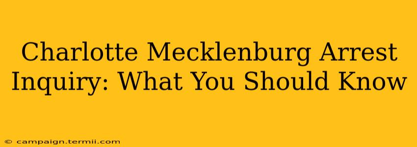 Charlotte Mecklenburg Arrest Inquiry: What You Should Know