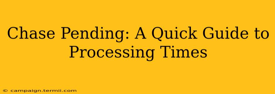 Chase Pending: A Quick Guide to Processing Times