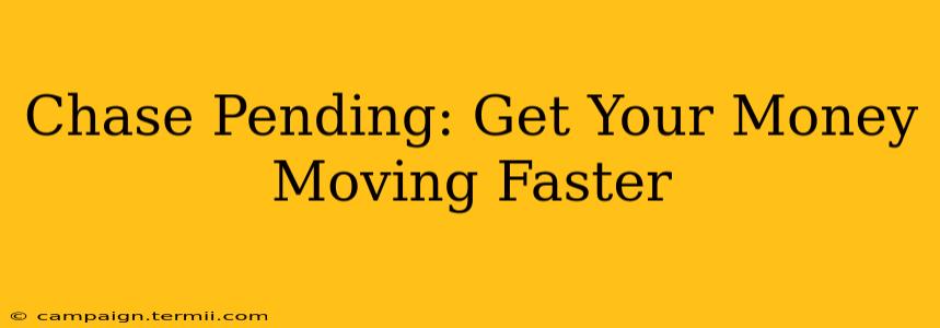 Chase Pending: Get Your Money Moving Faster