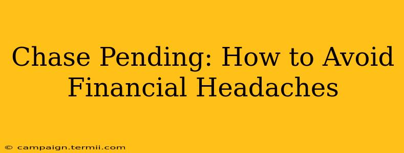 Chase Pending: How to Avoid Financial Headaches