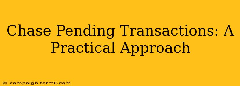 Chase Pending Transactions: A Practical Approach