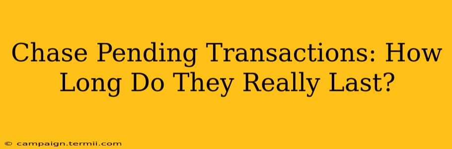 Chase Pending Transactions: How Long Do They Really Last?