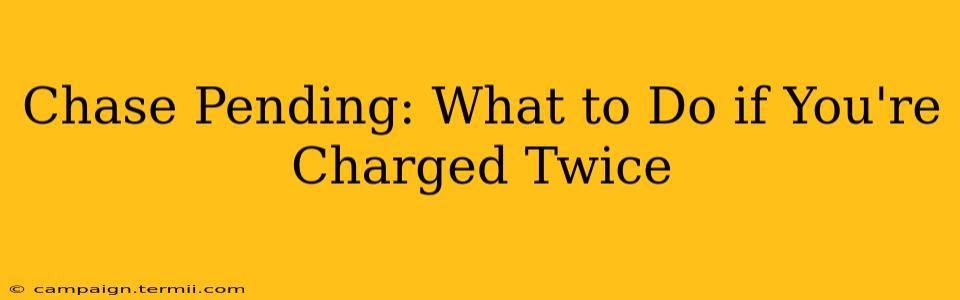 Chase Pending: What to Do if You're Charged Twice