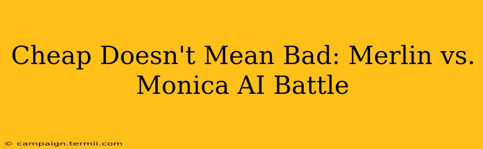 Cheap Doesn't Mean Bad: Merlin vs. Monica AI Battle