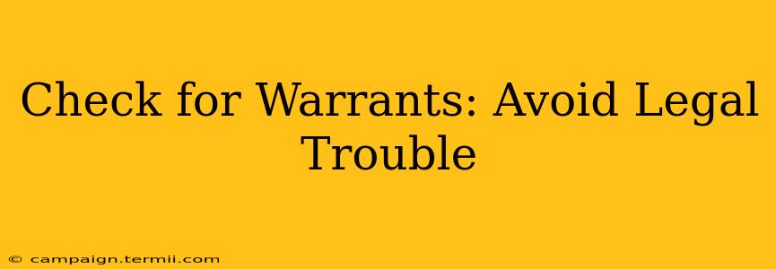 Check for Warrants: Avoid Legal Trouble