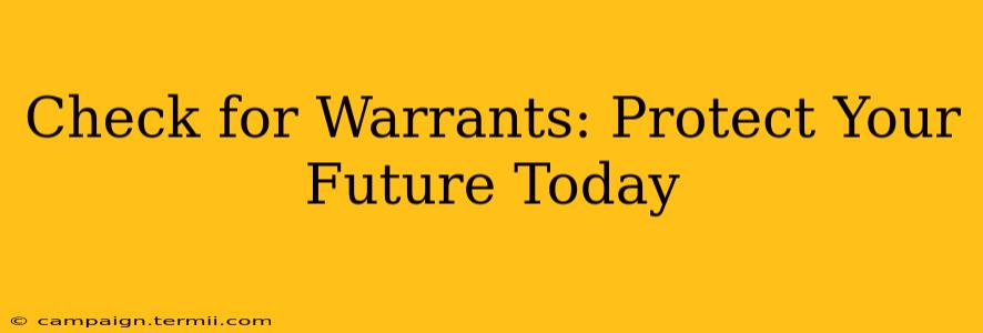 Check for Warrants: Protect Your Future Today