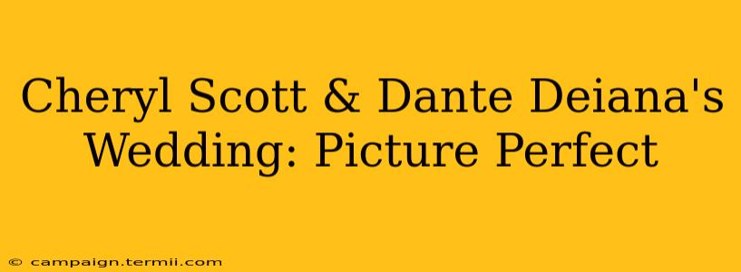 Cheryl Scott & Dante Deiana's Wedding: Picture Perfect