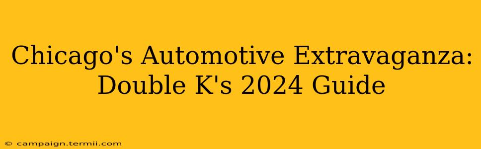 Chicago's Automotive Extravaganza: Double K's 2024 Guide