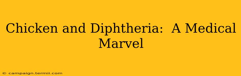 Chicken and Diphtheria:  A Medical Marvel