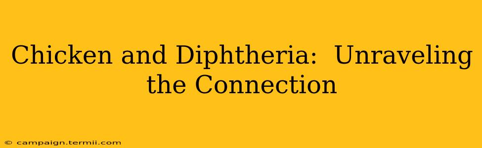 Chicken and Diphtheria:  Unraveling the Connection