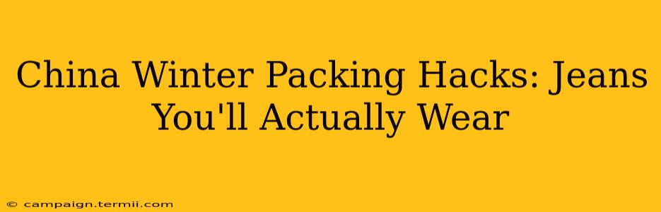 China Winter Packing Hacks: Jeans You'll Actually Wear