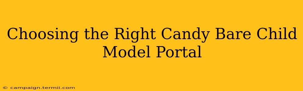 Choosing the Right Candy Bare Child Model Portal