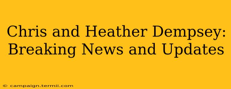 Chris and Heather Dempsey: Breaking News and Updates