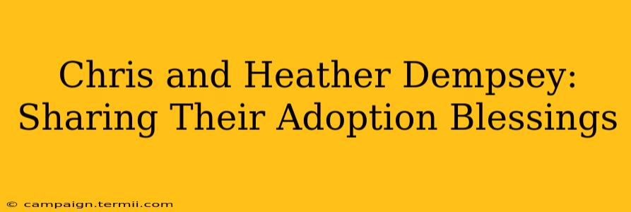 Chris and Heather Dempsey:  Sharing Their Adoption Blessings