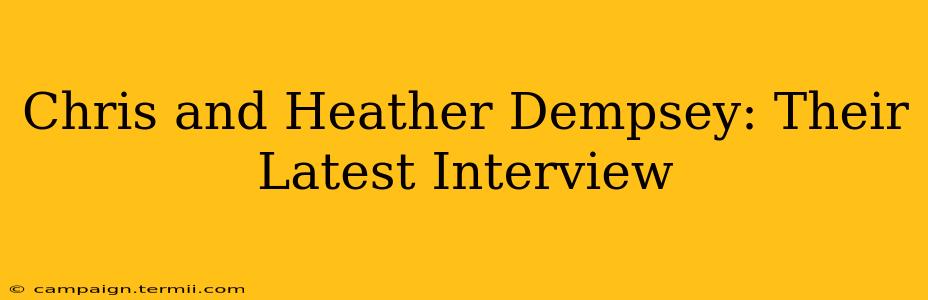 Chris and Heather Dempsey: Their Latest Interview