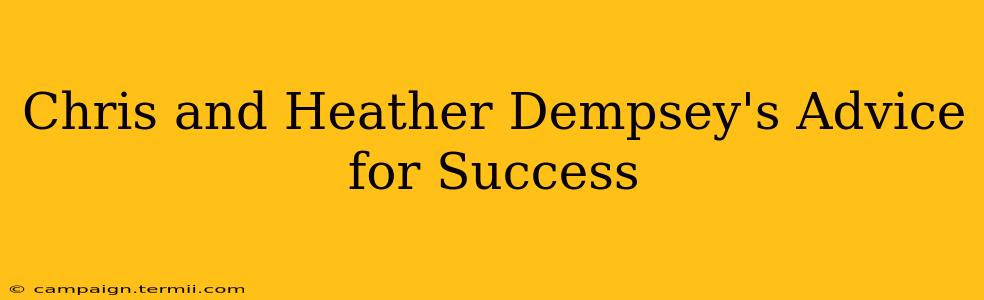 Chris and Heather Dempsey's Advice for Success