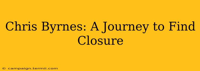 Chris Byrnes: A Journey to Find Closure