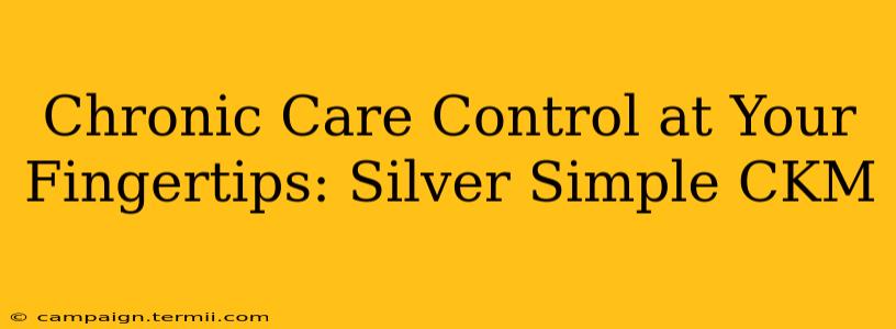 Chronic Care Control at Your Fingertips: Silver Simple CKM