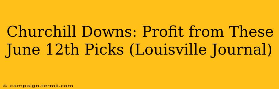 Churchill Downs: Profit from These June 12th Picks (Louisville Journal)