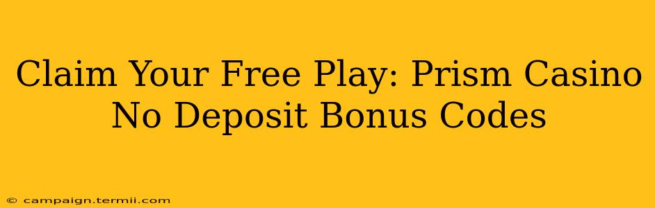 Claim Your Free Play: Prism Casino No Deposit Bonus Codes