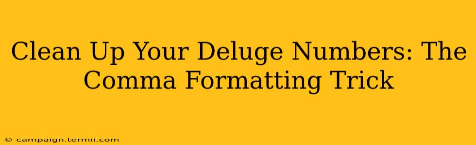 Clean Up Your Deluge Numbers: The Comma Formatting Trick