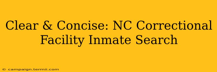 Clear & Concise: NC Correctional Facility Inmate Search