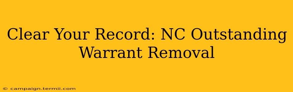 Clear Your Record: NC Outstanding Warrant Removal