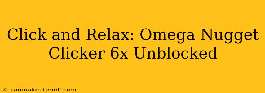 Click and Relax: Omega Nugget Clicker 6x Unblocked