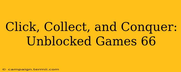 Click, Collect, and Conquer: Unblocked Games 66