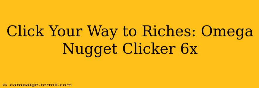 Click Your Way to Riches: Omega Nugget Clicker 6x