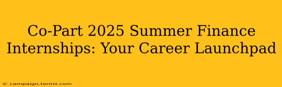 Co-Part 2025 Summer Finance Internships: Your Career Launchpad