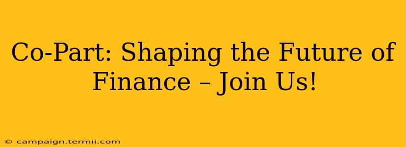 Co-Part: Shaping the Future of Finance – Join Us!