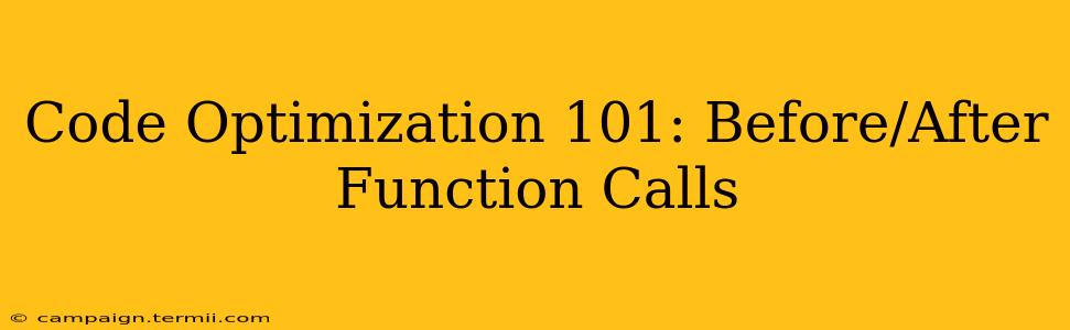 Code Optimization 101: Before/After Function Calls