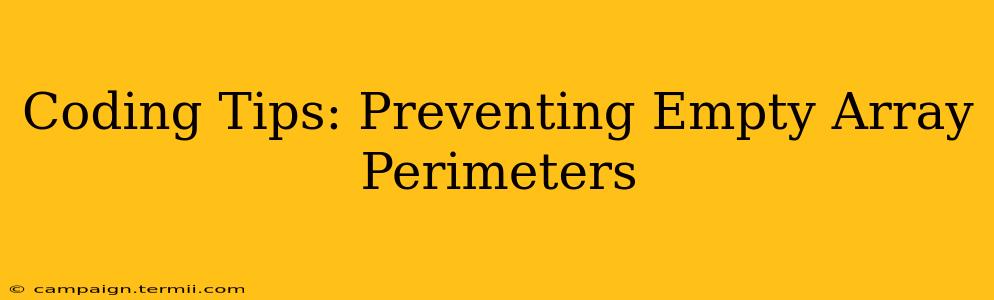 Coding Tips: Preventing Empty Array Perimeters