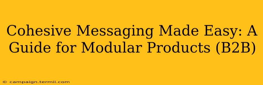 Cohesive Messaging Made Easy: A Guide for Modular Products (B2B)