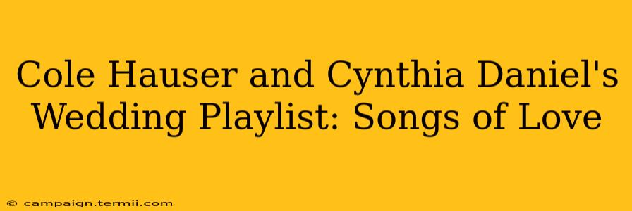 Cole Hauser and Cynthia Daniel's Wedding Playlist: Songs of Love