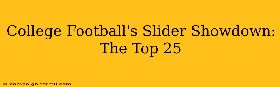 College Football's Slider Showdown: The Top 25