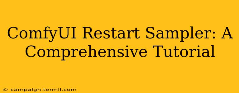 ComfyUI Restart Sampler: A Comprehensive Tutorial