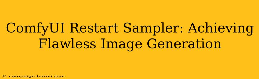 ComfyUI Restart Sampler: Achieving Flawless Image Generation