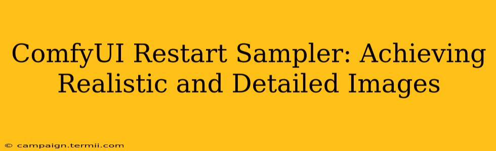 ComfyUI Restart Sampler: Achieving Realistic and Detailed Images