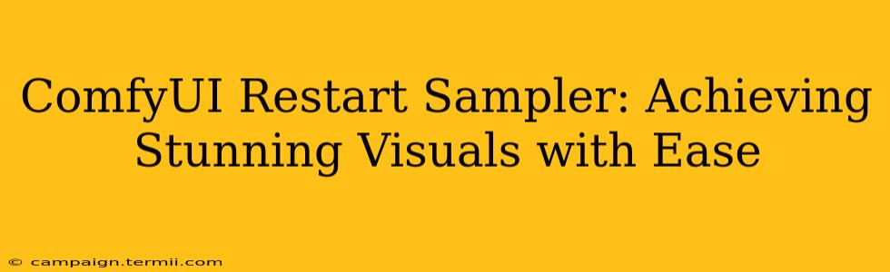 ComfyUI Restart Sampler: Achieving Stunning Visuals with Ease